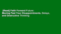 [Read] Faith Forward Future: Moving Past Your Disappointments, Delays, and Destructive Thinking