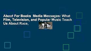 About For Books  Media Messages: What Film, Television, and Popular Music Teach Us About Race,