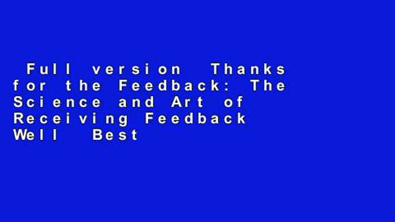 Full version  Thanks for the Feedback: The Science and Art of Receiving Feedback Well  Best