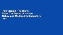 Full version  The Blank Slate: The Denial of Human Nature and Modern Intellectual Life  For Kindle