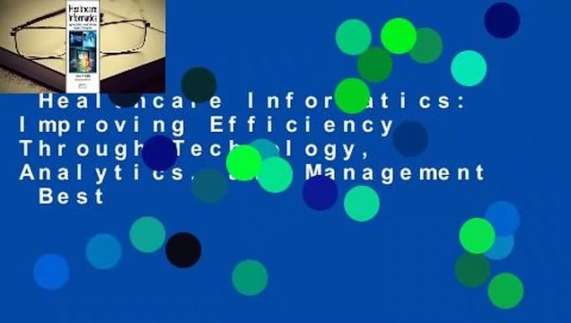 Healthcare Informatics: Improving Efficiency Through Technology, Analytics, and Management Best