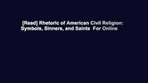 [Read] Rhetoric of American Civil Religion: Symbols, Sinners, and Saints  For Online