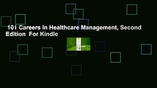 101 Careers in Healthcare Management, Second Edition  For Kindle