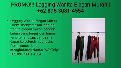TERBARU!!! Legging Wanita Elegan Murah | +62 895-3081-4554