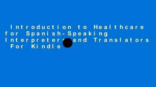 Introduction to Healthcare for Spanish-Speaking Interpreters and Translators  For Kindle