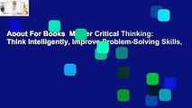 About For Books  Master Critical Thinking: Think Intelligently, Improve Problem-Solving Skills,