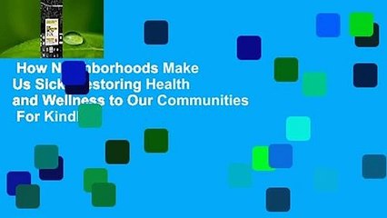 How Neighborhoods Make Us Sick: Restoring Health and Wellness to Our Communities  For Kindle