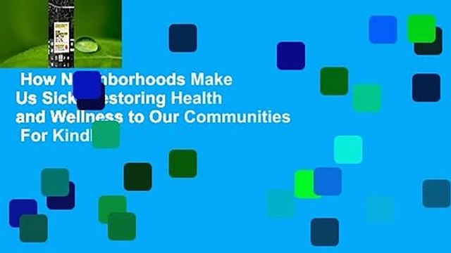 How Neighborhoods Make Us Sick: Restoring Health and Wellness to Our Communities For Kindle