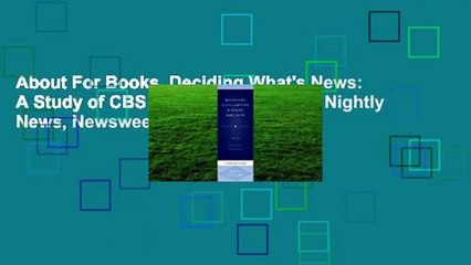 About For Books  Deciding What's News: A Study of CBS Evening News, NBC Nightly News, Newsweek,
