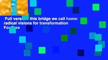 Full version  this bridge we call home: radical visions for transformation  For Free