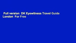 Full version  DK Eyewitness Travel Guide London  For Free