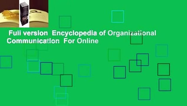 Full version Encyclopedia of Organizational Communication For Online