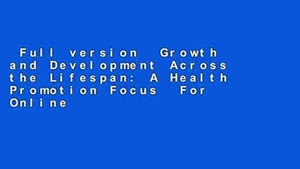 Full version  Growth and Development Across the Lifespan: A Health Promotion Focus  For Online