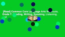 [Read] Common Core Language Arts Workouts, Grade 7: Reading, Writing, Speaking, Listening, and