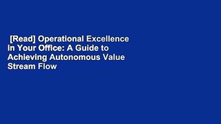 [Read] Operational Excellence in Your Office: A Guide to Achieving Autonomous Value Stream Flow