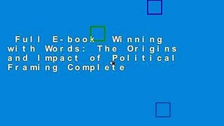 Full E-book  Winning with Words: The Origins and Impact of Political Framing Complete