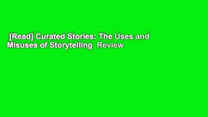 [Read] Curated Stories: The Uses and Misuses of Storytelling  Review