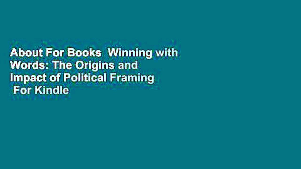 About For Books  Winning with Words: The Origins and Impact of Political Framing  For Kindle