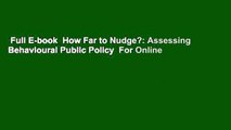 Full E-book  How Far to Nudge?: Assessing Behavioural Public Policy  For Online