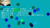 About For Books  The 20-Minute Networking Meeting - Executive Edition: Learn to Network. Get a