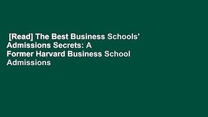 [Read] The Best Business Schools' Admissions Secrets: A Former Harvard Business School Admissions