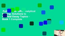 Full version  GRE Analytical Writing: Solutions to the Real Essay Topics - Book 1 Complete