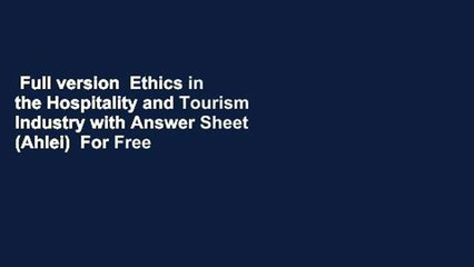 Full version  Ethics in the Hospitality and Tourism Industry with Answer Sheet (Ahlei)  For Free