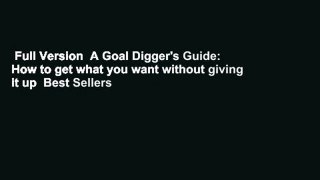 Full Version  A Goal Digger's Guide: How to get what you want without giving it up  Best Sellers