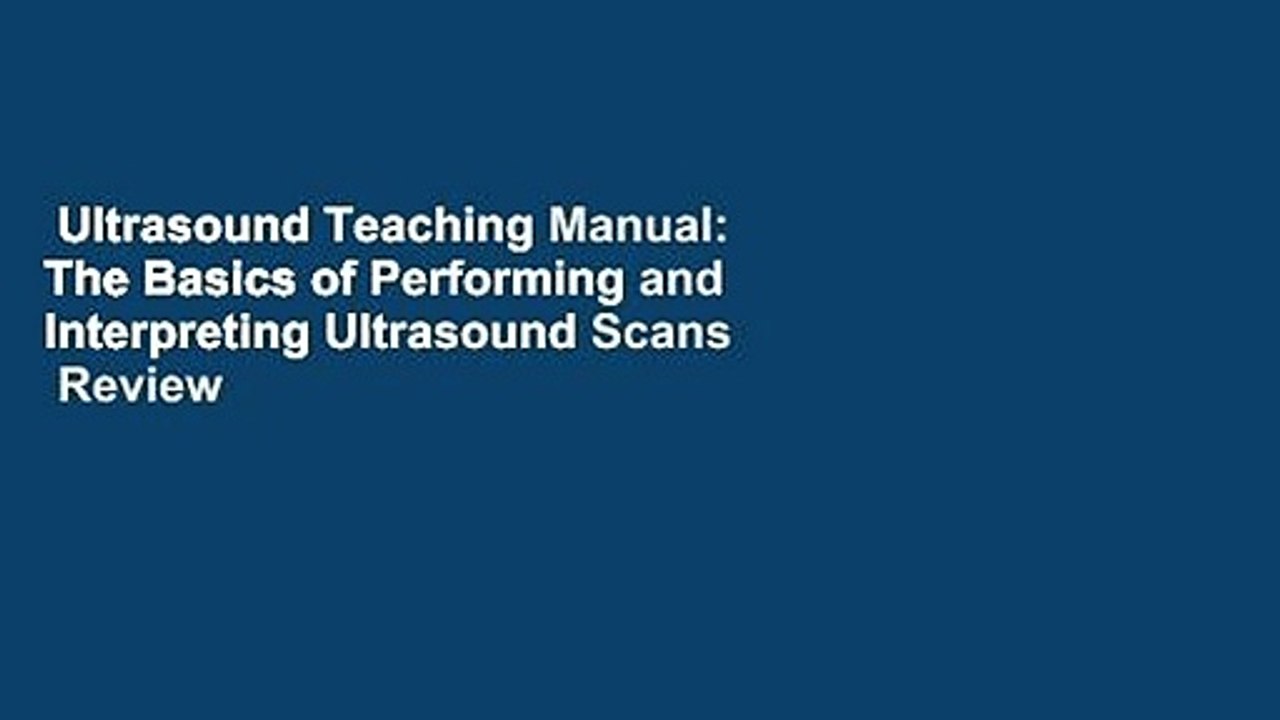Ultrasound Teaching Manual: The Basics of Performing and Interpreting Ultrasound Scans  Review