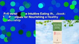 Full version  The Intuitive Eating Workbook: Ten Principles for Nourishing a Healthy Relationship