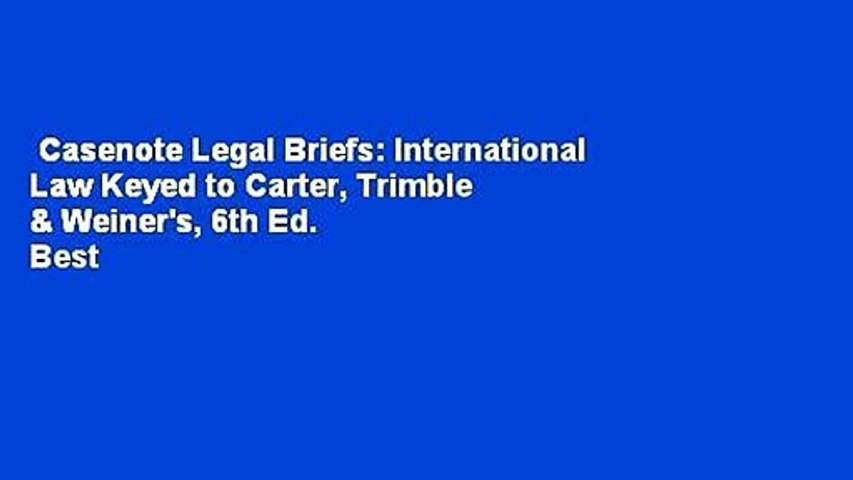 Casenote Legal Briefs: International Law Keyed to Carter, Trimble & Weiner's, 6th Ed.  Best