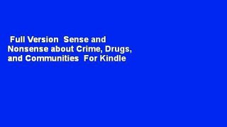 Full Version  Sense and Nonsense about Crime, Drugs, and Communities  For Kindle