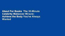 About For Books  The 30-Minute Celebrity Makeover Miracle: Achieve the Body You've Always Wanted