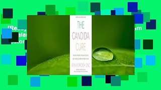[Read] The Candida Cure: The 90-Day Program to Balance Your Gut, Beat Candida, and Restore