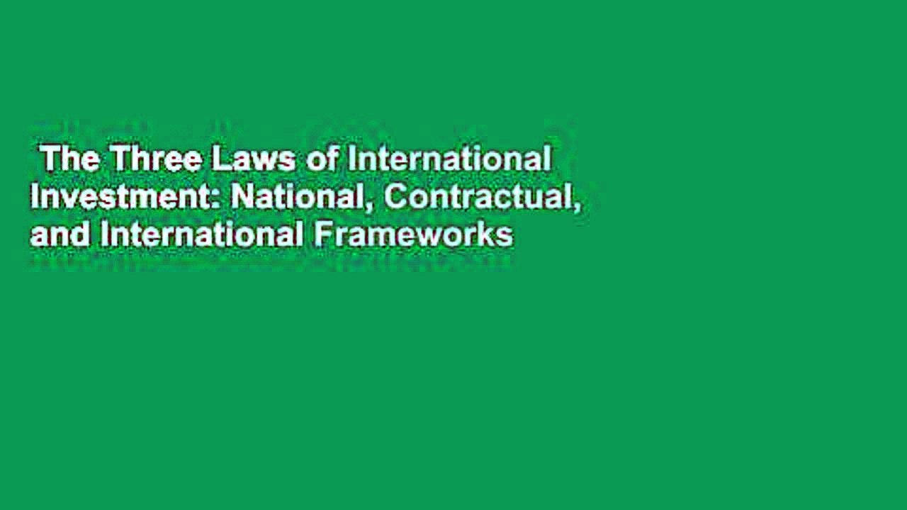 The Three Laws of International Investment: National, Contractual, and International Frameworks