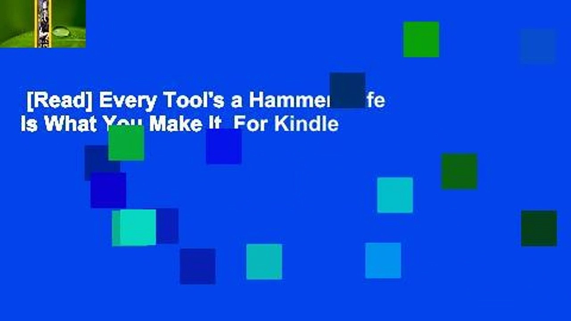 Read] Every Tool's a Hammer: Life Is What You Make It For Kindle ...
