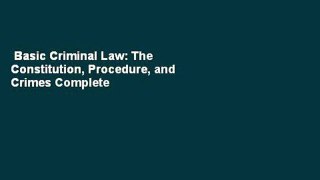 Basic Criminal Law: The Constitution, Procedure, and Crimes Complete