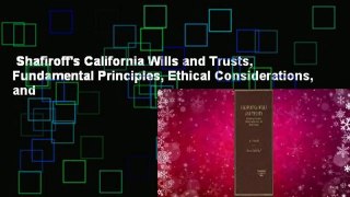 Shafiroff's California Wills and Trusts, Fundamental Principles, Ethical Considerations, and