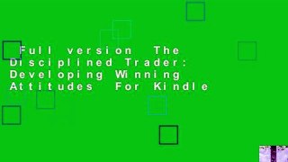 Full version  The Disciplined Trader: Developing Winning Attitudes  For Kindle