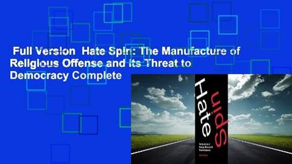 Full Version  Hate Spin: The Manufacture of Religious Offense and Its Threat to Democracy Complete