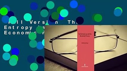Full Version  The Entropy Law and the Economic Process Complete
