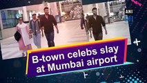 B-town celebs slay at Mumbai airport