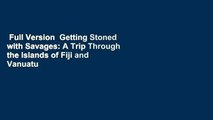 Full Version  Getting Stoned with Savages: A Trip Through the Islands of Fiji and Vanuatu  For