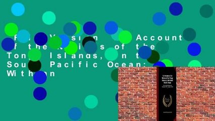 Full Version  An Account of the Natives of the Tonga Islands, in the South Pacific Ocean: With an