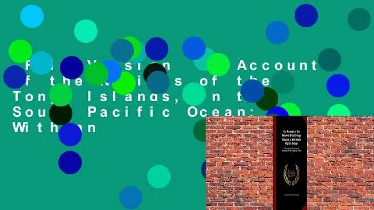 Full Version  An Account of the Natives of the Tonga Islands, in the South Pacific Ocean: With an