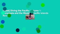 [Read] Diving the Pacific: Volume 1: Micronesia and the Western Pacific Islands  Review