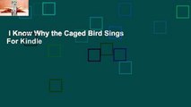 I Know Why the Caged Bird Sings  For Kindle