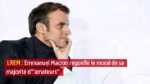 LREM : Emmanuel Macron regonfle le moral de sa majorité d'« amateurs »