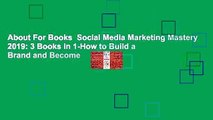 About For Books  Social Media Marketing Mastery 2019: 3 Books in 1-How to Build a Brand and Become