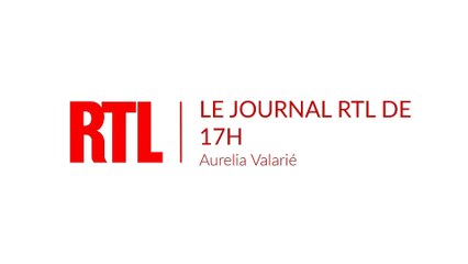 Le journal RTL de 17h